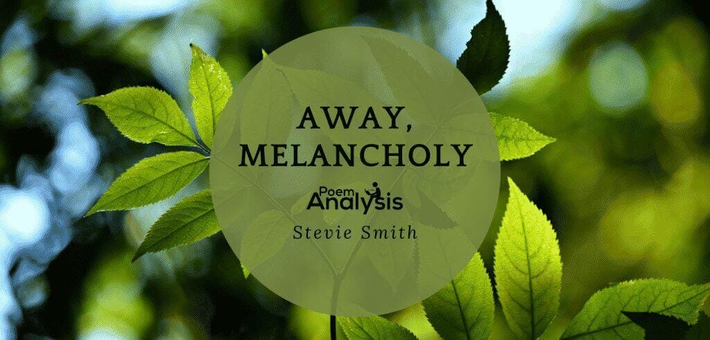 Away, Melancholy by Stevie Smith - Poem Analysis